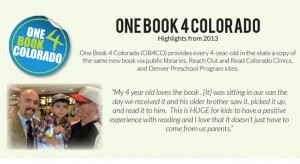 One Book 4 Colorado (084CO) provides every 4-year-old in the state a copy of the same new book via public libraries, Reach Out and Read Colorado Clinics, and Denver Preschool Program sites. "My 4-year-old loves the book. [It] was sitting in our van the day we received it and his older brother saw it, picked it up, and read it to him. This is HUGE for kids to have a positive experience with reading and I love that it doesn't just have to come from us parents.”